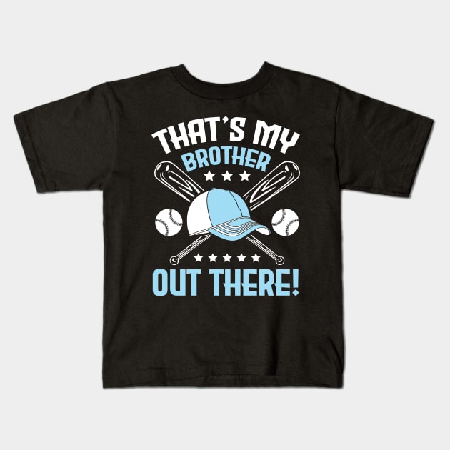 Baseball That's My Brother Out There Player Sister Cousin Kids T-Shirt by bakhanh123